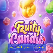 jogo do tigrinho roleta